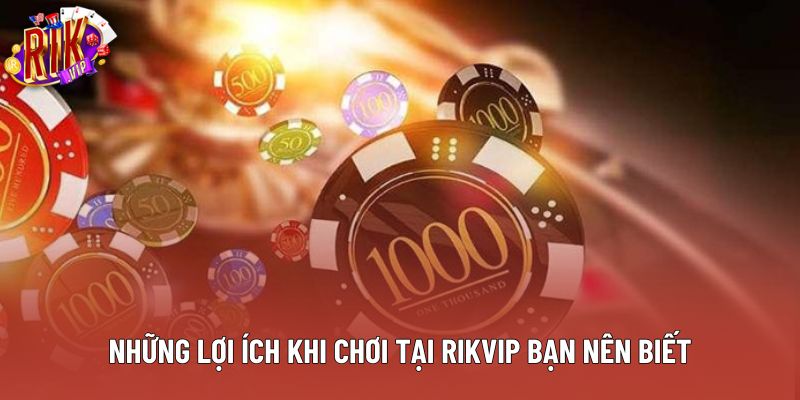 Những lợi ích khi chơi tại Rikvip bạn nên biết Những lợi ích khi chơi tại Rikvip bạn nên biết